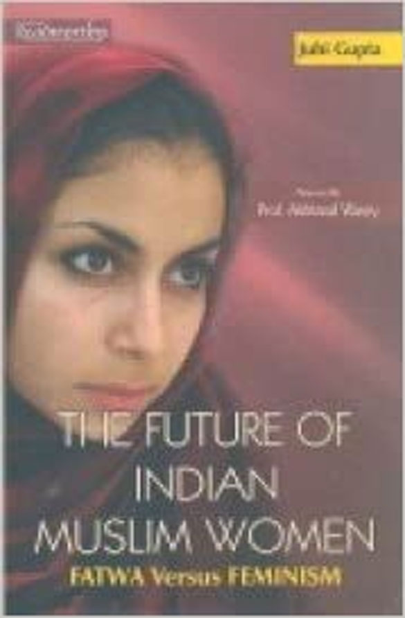 The Future of Indian Muslim Women: Fatwa Versus Feminism', Author, Juhi  Gupta | Mushtaq Ul Haq Ahmad Sikander, New Age Islam | New Age Islam |  Islamic News and Views | Moderate Muslims & Islam